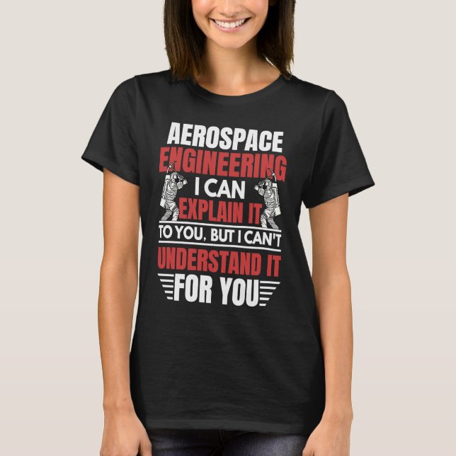 Aerospace Engineering I Can Explain  Engineer Grap T-Shirt (Vorderseite)