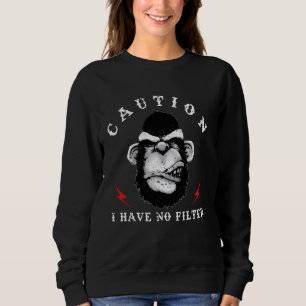 Affe Vorsicht, ich habe keinen Filter Schimpanse F Sweatshirt