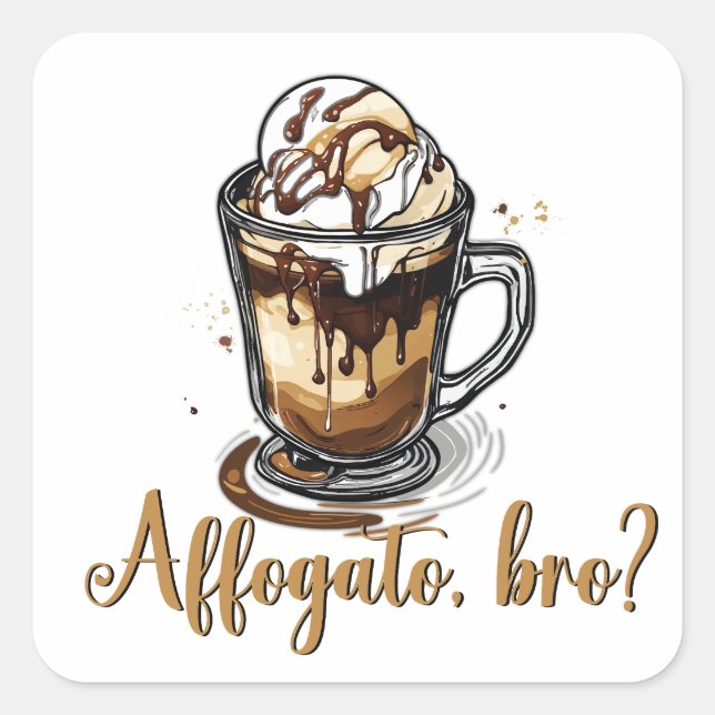 Affogato, Bro, Coffeine Lover? Quadratischer Aufkleber (Vorderseite)