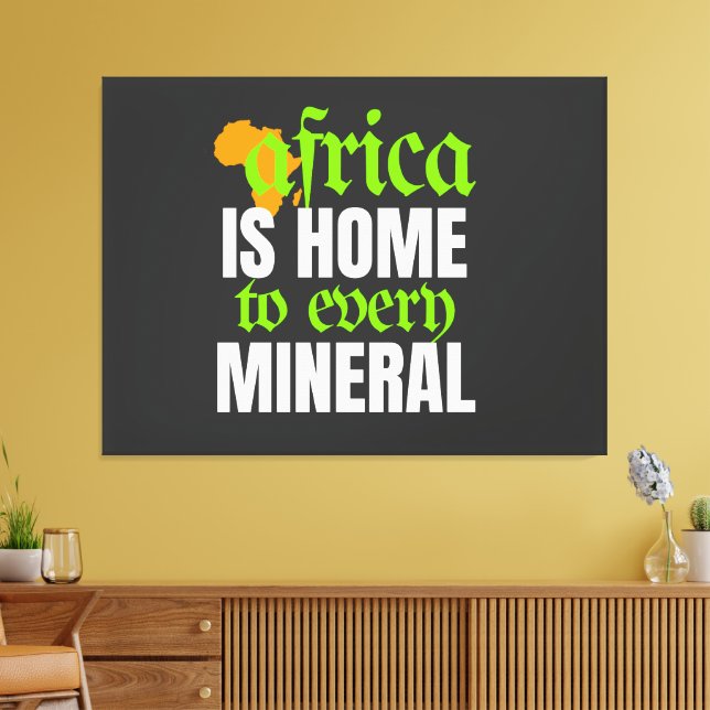 Africa is Home To Every Mineral |  Leinwanddruck (Insitu (Wohnzimmer))