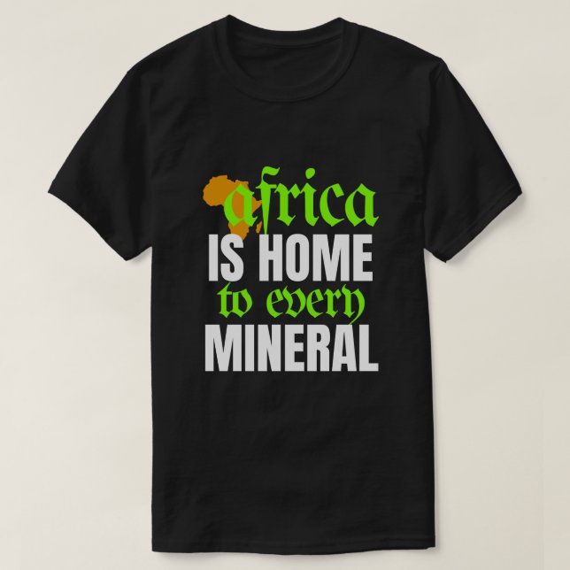 Africa is Home To Every Mineral | T-shirt (Design vorne)