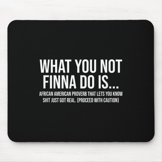 African-american Phrase Sarcasm What You Not Finna Mousepad (Vorne)