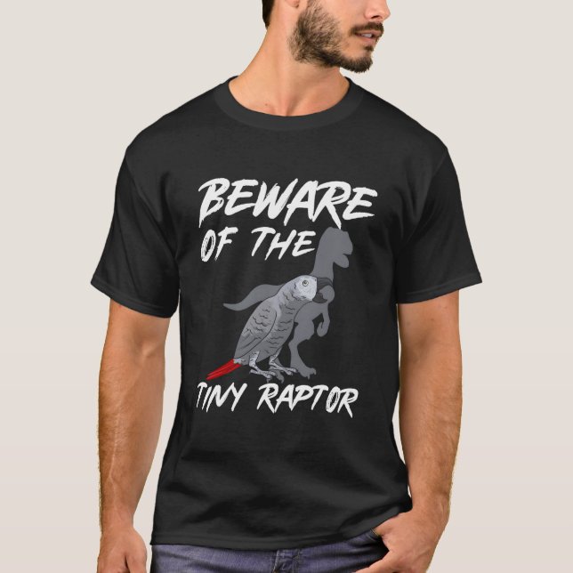 African Grey Parrot Beware Of The Tiny Raptor T-Shirt (Vorderseite)