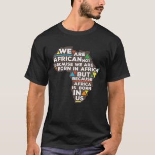 Afrika ist in uns geboren T-Shirt