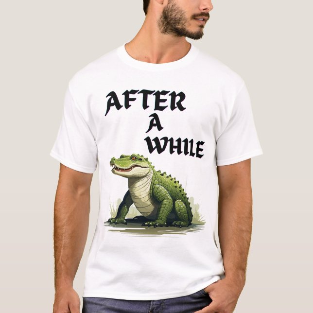 After a while funny crocodile pun design T-Shirt (Vorderseite)