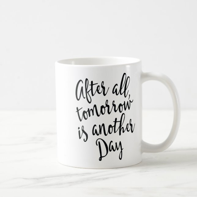 After All Tomorrow Is Another Day Motivational _1  Kaffeetasse (Rechts)