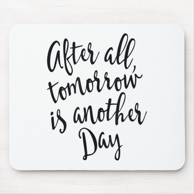 After All Tomorrow Is Another Day Motivational _1  Mousepad (Vorne)