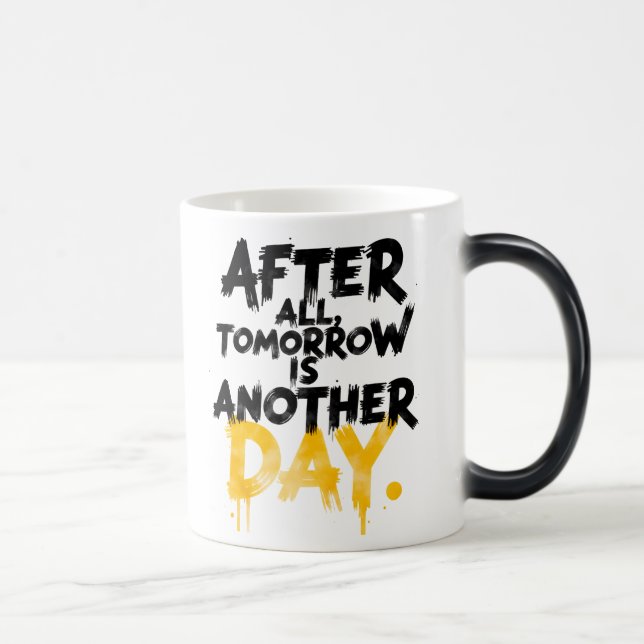 After All, Tomorrow is Another Day Mug Verwandlungstasse (Rechts)