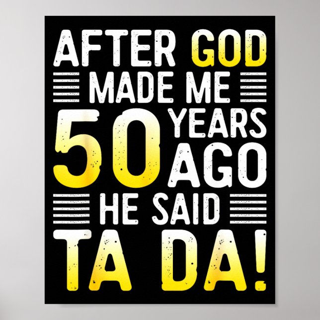 After God Made Me 50 Years Ago He Said Ta Da 50th  Poster (Vorne)