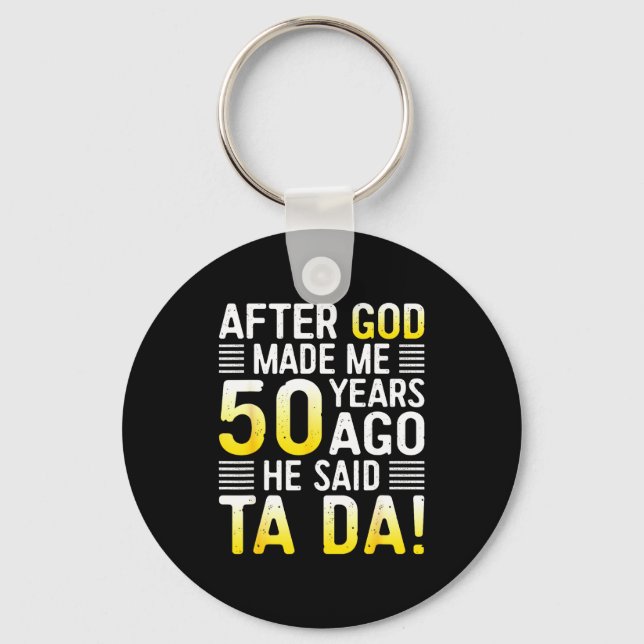 After God Made Me 50 Years Ago He Said Ta Da 50th  Schlüsselanhänger (Vorderseite)