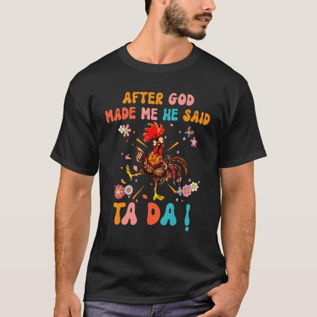 After God Made Me He Said Ta Da  Christian Rooster T-Shirt (Vorderseite)