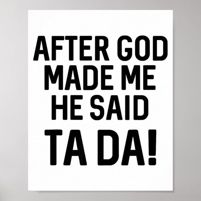 After God Made Me He Said Ta Da Funny Christian  Poster (Vorne)