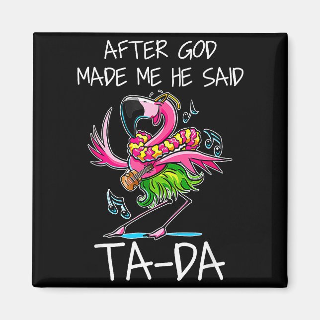 After God Made Me He Said Ta-da Funny Flamingo Car Magnet (Vorne)