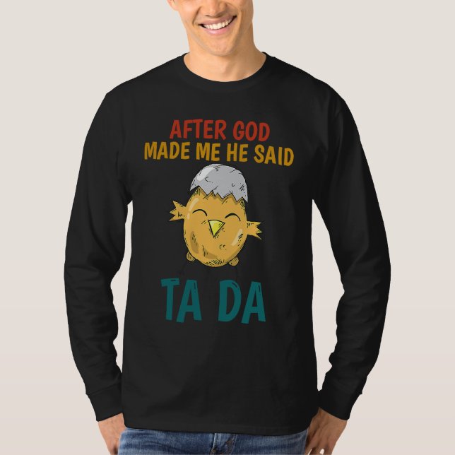 After God made Me He Said TaDa  Chicken T-Shirt (Vorderseite)