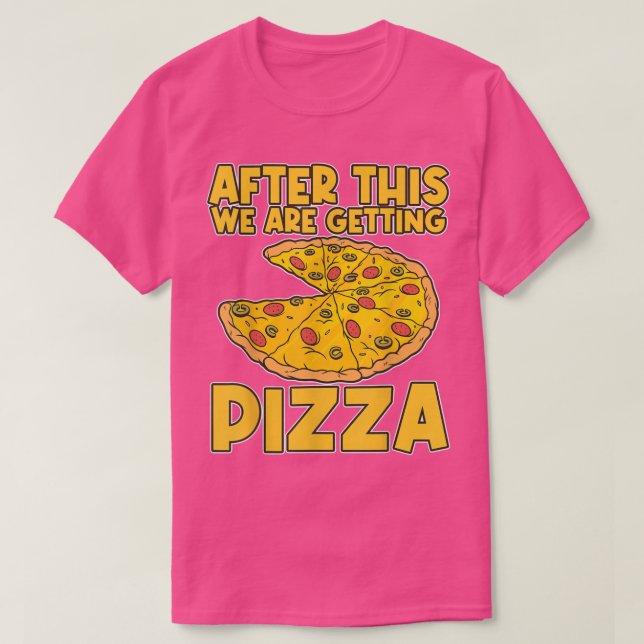 After These We're Getting Pizza Pizza T-Shirt (Design vorne)