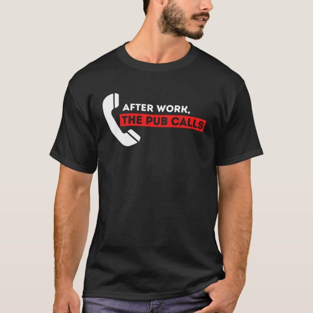 after work the pub calls humor bar  alcohol drinki T-Shirt (Vorderseite)