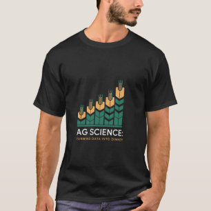 Ag Wissenschaft verwandelt Daten in Abendessen Lan T-Shirt