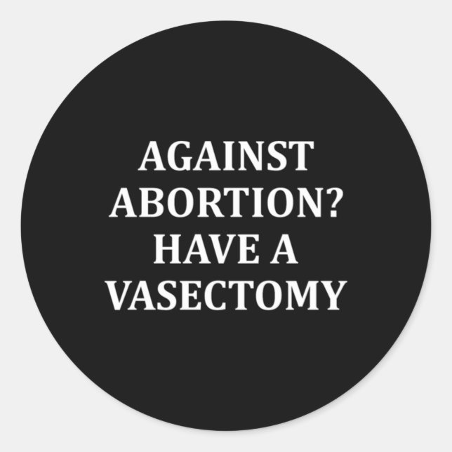 Against Abortion Have a Vasectomy Pro Choice  Runder Aufkleber (Vorderseite)