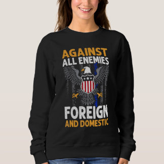 Against All Enemies Foreign And Domestic Veteran's Sweatshirt