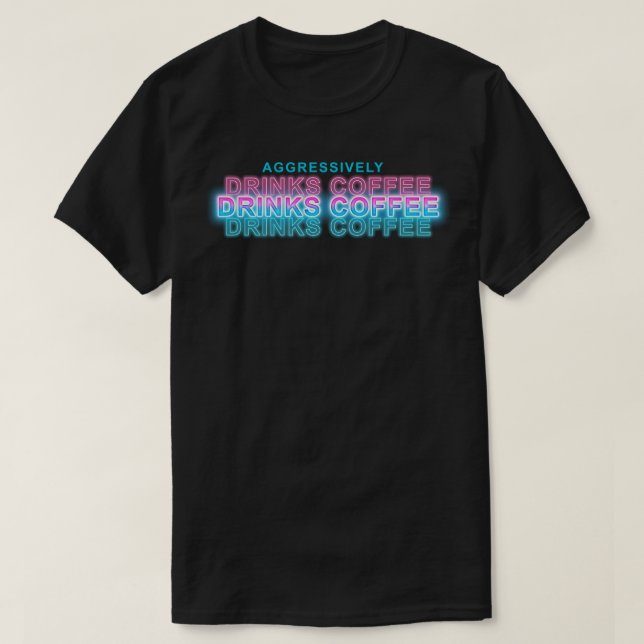 Aggressiv trinken Kaffee 1 T-Shirt (Design vorne)