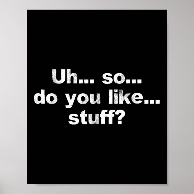Äh... Also... Mögen Sie... Stuff Niedlich Dumb Fun Poster (Vorne)