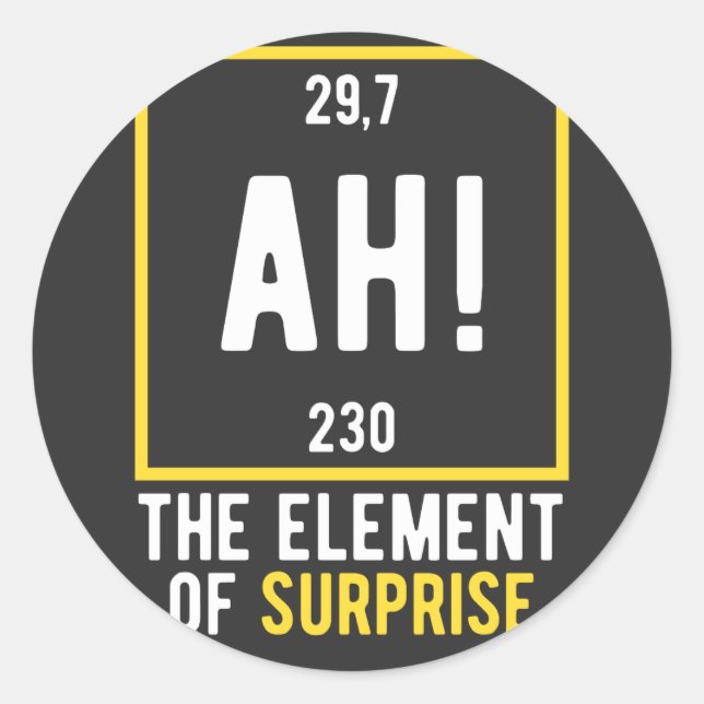 Ah das Element der Überraschung Runder Aufkleber (Vorderseite)