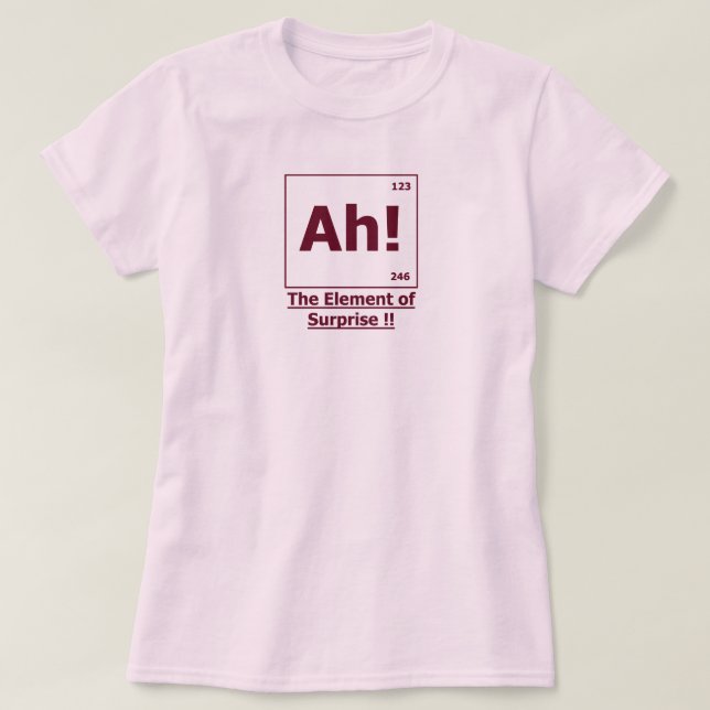 Ah! Das Element der Überraschung T-Shirt (Design vorne)