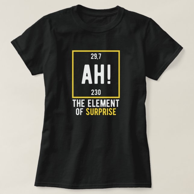Ah das Element der Überraschung T-Shirt (Design vorne)
