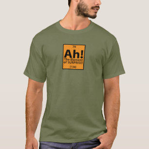 Ah! Das Element der Überraschung T-Shirt