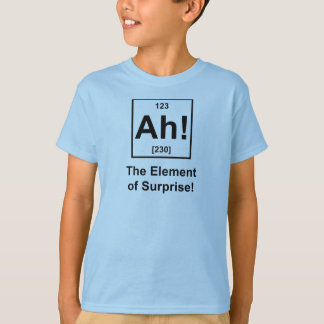 Ah! Das Element der Überraschung T-Shirt