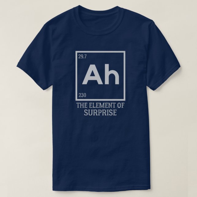 Ah das Element der Überraschungen T-Shirt (Design vorne)
