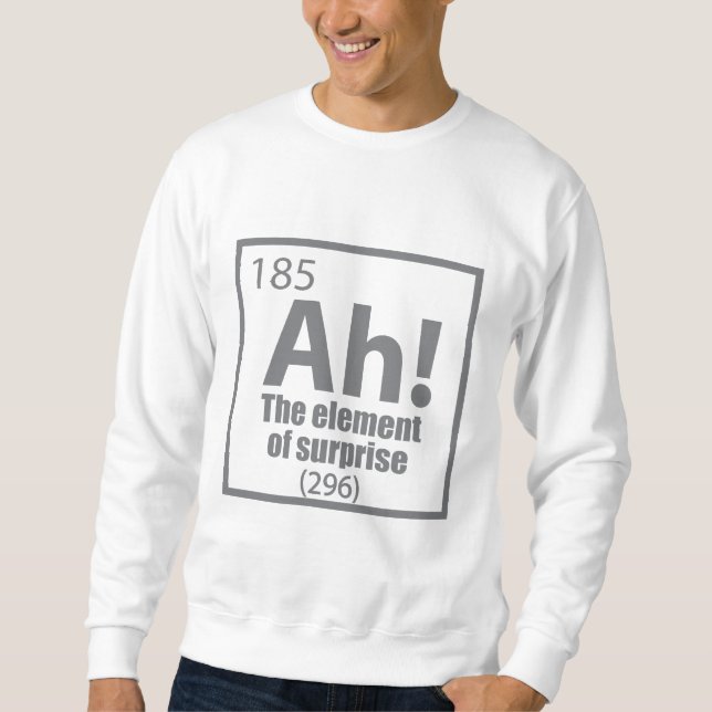 Ah! Das Element von überraschendem Funny Chemistry Sweatshirt (Vorderseite)