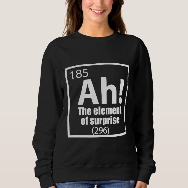 Ah! Das Element von überraschendem Funny Chemistry Sweatshirt (Vorderseite)
