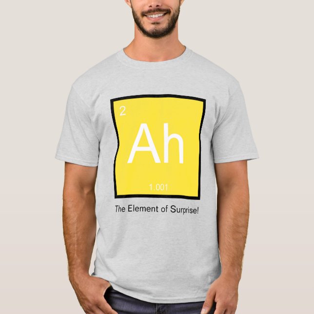 Ah, das Element von Überraschung - Tshirt (Vorderseite)