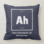 Ah Element der überraschenden Chemie-Wissenschaft  Kissen<br><div class="desc">Ah Element von Überraschung Chemie Funny Dies ist ein großes Geschenk für die Chemielehrer oder Chemie Liebhaber in Ihrem Leben. Wer weiß, wer die Periodische Tabelle der Elemente studiert hat, wird diesen Witz schätzen. Dieser naturwissenschaftliche Vater Witz ist sarkastisch in einem einfachen schwarz-weiß Design und wird sicher, dass andere lachen...</div>