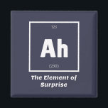 Ah Element der überraschenden Chemie-Wissenschaft  Magnet<br><div class="desc">Ah Element der Überraschung Chemie Funny Dies ist ein großartiges Geschenk für die Chemielehrer oder Chemielehrer Liebhaber in Ihrem Leben. Jeder, der die Periodische Tabelle der Elemente studiert hat, wird diesen Witz schätzen. Dieser Art von Papa Witz ist sarkastisch in einem einfachen Schwarz-Weiß-Design und wird sicher andere zum Lachen bringen...</div>