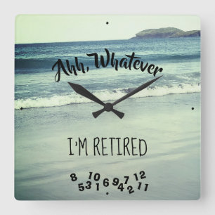 Ahh, Whatever I'm Retired Ocean Beach and Island Quadratische Wanduhr