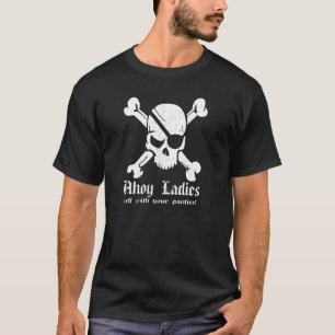 Ahoi Damen… Weg von mit Ihrem Schlüpfer! T-Shirt