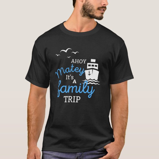 Ahoy Matey Es ist eine Familienreise Funny T-Shirt (Vorderseite)