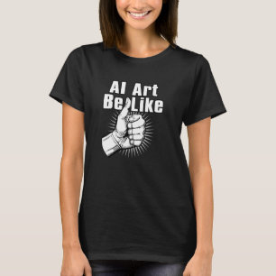 AI Art Be - AI Generated Art Versag - Funny AI T-Shirt