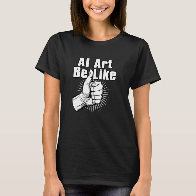 AI Art Be - AI Generated Art Versag - Funny AI T-Shirt (Vorderseite)