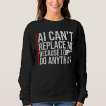 AI Can't Replace Me I Don't Do Anything Humor