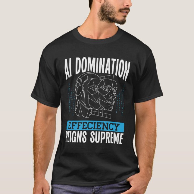 Ai Domination Efficiency Reigns Supreme Backprint  T-Shirt (Vorderseite)