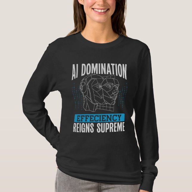 Ai Domination Efficiency Reigns Supreme Backprint  T-Shirt (Vorderseite)
