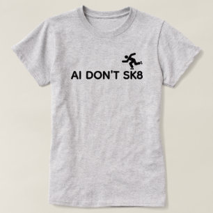 AI Don't SK8™ T-Shirt