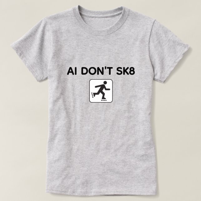 AI Don't SK8™ T-Shirt (Customize It!) (Design vorne)