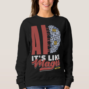 Ai Es Ist Wie Magie Aber Wirkliche Informatik 3 Sweatshirt