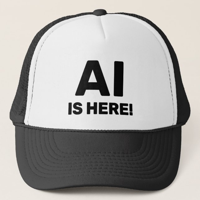 AI Is Here™ Trucker Hat Truckerkappe (Vorderseite)