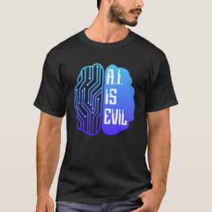 AI ist die künstliche Intelligenz des bösen Tech-G T-Shirt