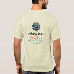 AI nahm meinen Job, aber nicht meinen Stil! T-Shirt